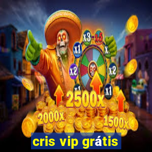 cris vip grátis